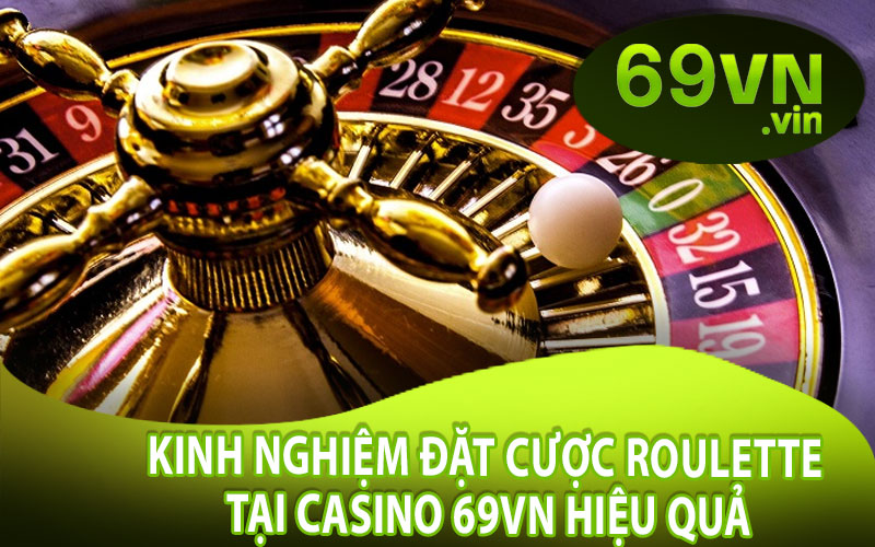 Kinh Nghiệm Đặt Cược Roulette Tại Casino 69VN Hiệu Quả